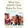 What Your ADHD Child Wishes You Knew: Working Together to Empower Kids for Success in School and Life