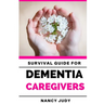 Survival Guide for Dementia Caregivers: caring for a loved one with dementia, dementia care givers guide, Gift for Alzheimer's and dementia caregivers