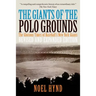 The Giants of the Polo Grounds: The Glorious Times of Baseball's New York Giants
