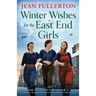 Winter Wishes for the East End Girls: A completely uplifting and festive World War Two historical saga