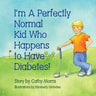 I'm A Perfectly Normal Kid Who Happens to Have Diabetes!