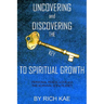 UNCOVERING and DISCOVERING THE KEY TO SPIRITUAL GROWTH: PERSONAL PEACE, LOVE and THE SURVIVAL of the PLANET