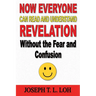 Now Everyone Can Read and Understand Revelation Without the Fear and Confusion