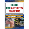Herbs for Arthritis Flare Ups: Empower Your Healing Journey: Harnessing The Power Of Natural Remedies With Holistic Approaches