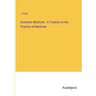 Domestic Medicine - A Treatise on the Practice of Medicine
