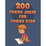 200 Funny Jokes For Funny Kids: Funny and friendly, Silly, and Interactive jokes for funny kids age 5-12 great for ( classroom or home) use
