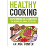 Healthy Cooking: Healthy Cooking And Baking Recipes For Weight Loss And A Better Life