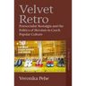 Velvet Retro: Postsocialist Nostalgia and the Politics of Heroism in Czech Popular Culture