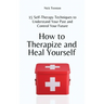 How to Therapize and Heal Yourself: 15 Self-Therapy Techniques to Understand Your Past and Control Your Future