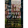 The Fall of the House of Zeus: The Rise and Ruin of America's Most Powerful Trial Lawyer