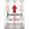 Journey to Joy: Overcoming Fear and Releasing Control to Experience the Abundance of Life