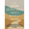 The 3000 Questions About Myself Book: A Thoughtfully Crafted Collection of Questions About Me for Adults of All Genders to Spark Deep Conversations, S