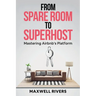 From Spare Room to Superhost: Mastering Airbnb's Platform