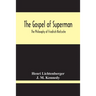 The Gospel Of Superman: The Philosophy Of Friedrich Nietzsche
