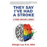 They Say I've Had a Stroke: A Stroke Survivor's Journey