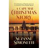 A Cape May Christmas Story: A Celebration of Family and Love in America's First Seaside Resort
