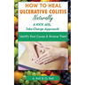How to Heal Ulcerative Colitis Naturally: A KICK-ASS Take-Charge Approach!