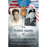 The Three Wars of Roy P. Benavidez