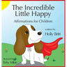 The Incredible Little Happy: Affirmations for Children