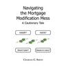 Navigating the Mortgage Modification Mess - A Cautionary Tale: A Cautionary Tale