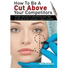 How to Be a Cut Above Your Competitors: Insider Secrets for Positioning Your Way to the Top of the Cosmetic Surgery Market