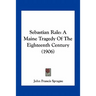 Sebastian Rale: A Maine Tragedy Of The Eighteenth Century (1906)