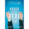 Never Get a Real Job: How to Dump Your Boss, Build a Business and Not Go Broke