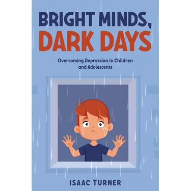 Bright Minds, Dark Days: Overcoming Depression in Children and Adolescents
