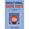 Bright Minds, Dark Days: Overcoming Depression in Children and Adolescents