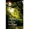 The Joy of Forest Bathing: Embracing Nature for Health and Happiness