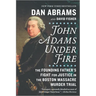 John Adams Under Fire: The Founding Father's Fight for Justice in the Boston Massacre Murder Trial