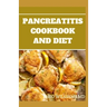 Pancreatitis Cookbook and Diet: Fast and Simple To Make Recipes, Food and Meal Plan To Eliminate Pancreatitis
