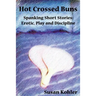 Hot Crossed Buns: Spanking Short Stories: Erotic, Play and Discipline