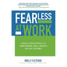 Fearless at Work: Achieve Your Potential by Transforming Small Moments Into Big Outcomes