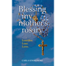 Blessing My Mother's Rosary: Lourdes. Loss. Love.