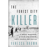 The Forest City Killer: A Serial Murderer, a Cold-Case Sleuth, and a Search for Justice