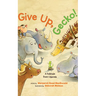 Give Up, Gecko!: A Folktale from Uganda