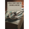I Really Didn't Want to Become a Doctor: Tales and Musings from a Family Doc Retired After 50-Plus Years