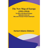 The New Map of Europe (1911-1914); The Story of the Recent European Diplomatic Crises and Wars and of Europe's Present Catastrophe