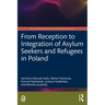 From Reception to Integration of Asylum Seekers and Refugees in Poland