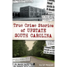 True Crime Stories of Upstate South Carolina