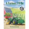 A Farmer I'll Be: and more poems for the young and young-at-heart
