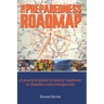 The Preparedness Roadmap: A practical guide to family readiness in disasters and emergencies
