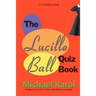 The Lucille Ball Quiz Book