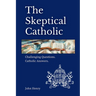 The Skeptical Catholic: Challenging Questions. Catholic Answers.