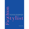 Fashion Stylist: Seven Proven Steps to Build a Banging Portfolio, a Powerful Network, and Make Sh*t Happen!