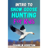 Intro to Snow Goose Hunting for Kids