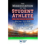 The Miseducation of the Student-Athlete, with a New Preface by the Authors: How to Fix College Sports