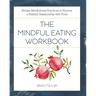 The Mindful Eating Workbook: Simple Mindfulness Practices to Nurture a Healthy Relationship with Food