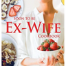 Soon to be Ex-Wife Cookbook
